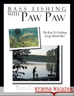 Bass Fishing with Paw Paw: The keys to catching large mouth Bass Conzonere, Tony, Sr. 9781479742264 Xlibris Corporation - książka