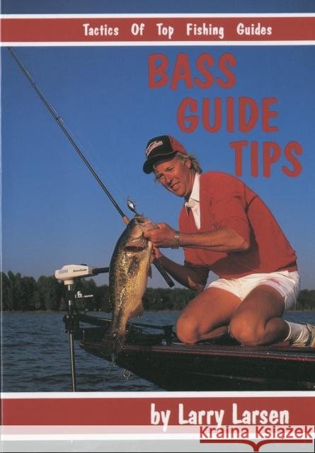 Bass Guide Tips: Tactics of Top Fishing Guides Book 9 Larry Larsen 9780936513102 Larsen's Outdoor Publishing - książka