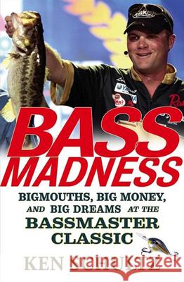Bass Madness: Bigmouths, Big Money, and Big Dreams at the Bassmaster Classic Ken Schultz 9780471746270 John Wiley & Sons - książka