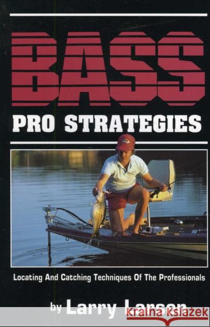 Bass Pro Strategies: Locating and Catching Techniques of the Professionals Book 3 Larry Larsen 9780936513010 Larsen's Outdoor Publishing - książka