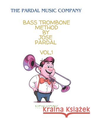 Bass Trombone Method by Jose Pardal Vol,1: New York Jose Lopez Perez, Pardal Music Company, Jose Pardal 9798322626244 Independently Published - książka