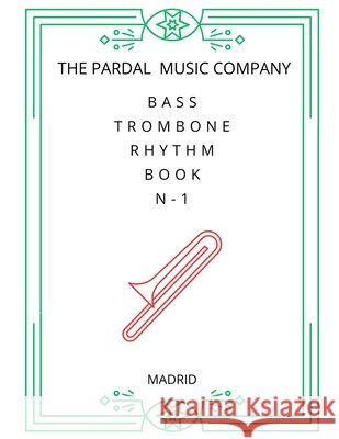 Bass Trombone Rhythm Book N-1: Madrid Jose Lopez Perez, Jose Pardal Merza, Nieves Lopez Morales 9798355494650 Independently Published - książka