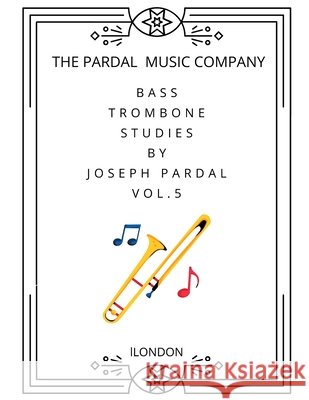 Bass Trombone Studies by Joseph Pardal Vol.5: London Jose Lopez, Pardal Music Company 9798871896150 Independently Published - książka