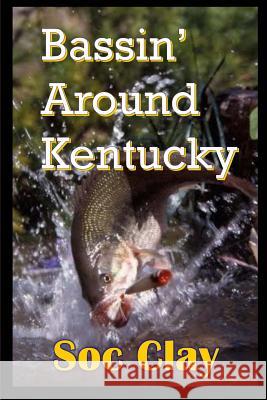 Bassin' Around Kentucky Soc Clay 9781530734412 Createspace Independent Publishing Platform - książka