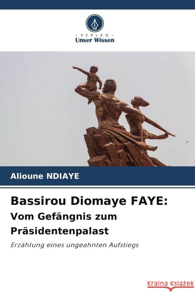 Bassirou Diomaye FAYE: Vom Gef?ngnis zum Pr?sidentenpalast Alioune Ndiaye 9786207395927 Verlag Unser Wissen - książka