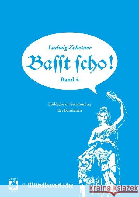 Basst scho!. Bd.4 : Einblicke in Geheimnisse des Bairischen Zehetner, Ludwig 9783939112570 Edition Vulpes - książka