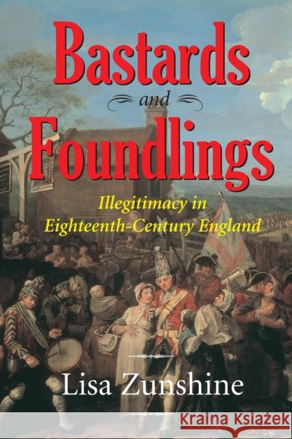 Bastards and Foundlings: Illegitimacy in Eighteenth-Century England Lisa Zunshine Lisa Zunshine (University of Kentucky) 9780814254554 Ohio State University Press - książka