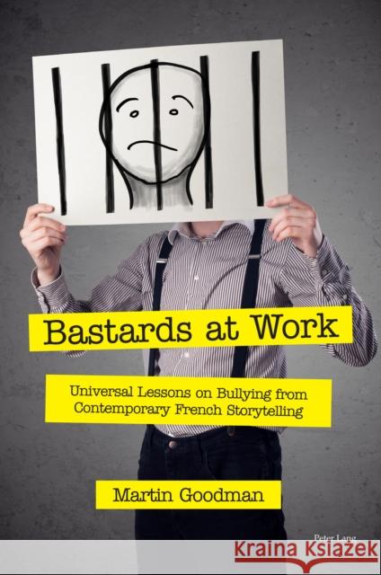 Bastards at Work; Universal Lessons on Bullying from Contemporary French Storytelling Goodman, Martin 9781800794740 Peter Lang Ltd, International Academic Publis - książka