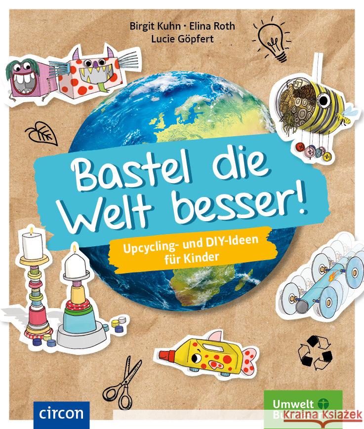 Bastel die Welt besser! Kuhn, Birgit, Roth, Elina 9783817429561 Circon - książka