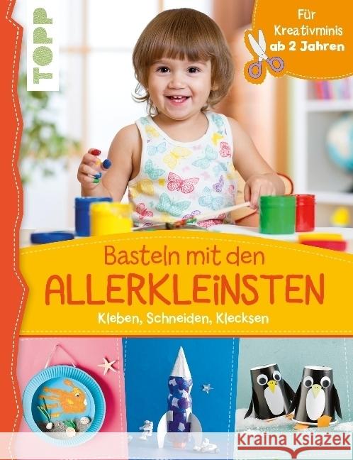 Basteln mit den Allerkleinsten : Kleben, Schneiden, Klecksen. Für Kreativminis ab 2 Jahren Pypke, Susanne 9783772476716 Frech - książka