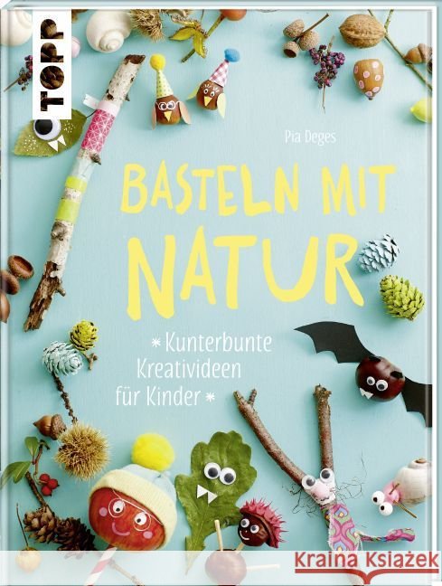 Basteln mit Natur : Kunterbunte Kreativideen für Kinder Deges, Pia 9783772476532 Frech - książka
