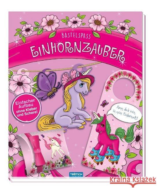 Bastelspaß Einhornzauber : Einfacher Aufbau ohne Kleber und Schere!  9783957747020 Trötsch - książka