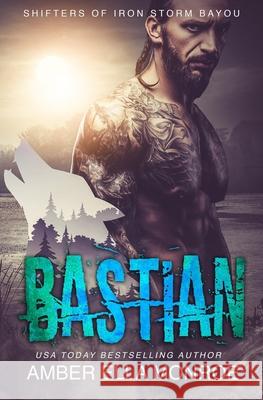 Bastian: Shifters of Iron Storm Bayou Amber Ella Monroe 9781085947794 Independently Published - książka