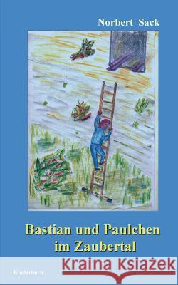 Bastian und Paulchen im Zaubertal Norbert Sack 9783735724540 Books on Demand - książka