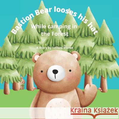 Bastion Bear Looses His Hat: While Camping in the Forest Leilani Maree 9798837245954 Independently Published - książka