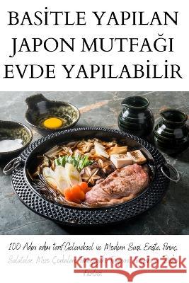 Basİtle Yapilan Japon MutfaĞi Evde Yapilabİlİr Sibel Arslan 9781805422358 Sibel Arslan - książka