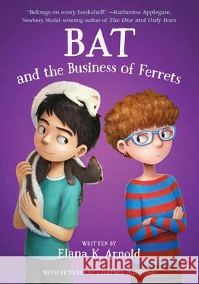 Bat and the Business of Ferrets Elana K. Arnold 9780063385146 Clarion Books - książka