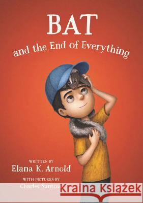 Bat and the End of Everything Elana K. Arnold Charles Santoso 9780062798442 Walden Pond Press - książka