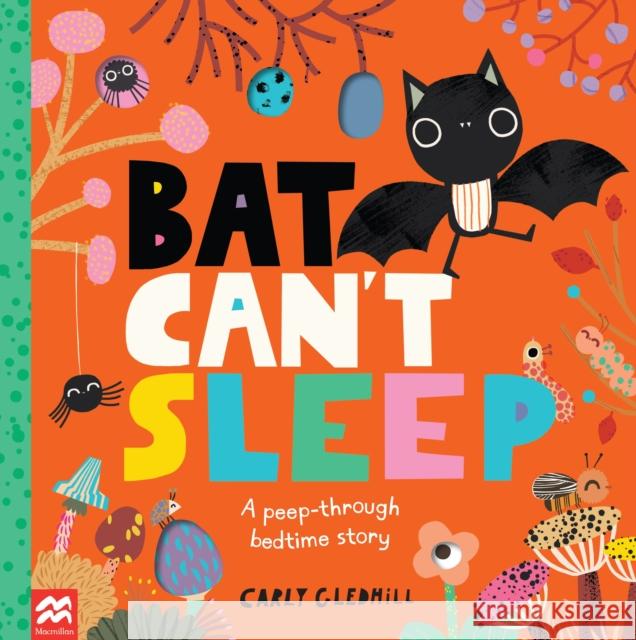 Bat Can't Sleep: A Peep-Through Adventure Carly Gledhill Carly Gledhill  9781529060614 Pan Macmillan - książka