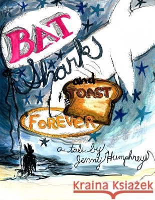 Bat, Shark, and Toast Forever Jenny Humphreys 9781512195538 Createspace Independent Publishing Platform - książka