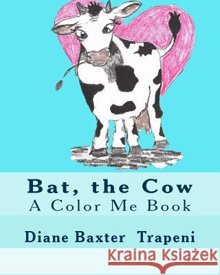 Bat, the Cow: A Color Me Book Diane Baxter Trapeni Carrie Clarke Kenneth Ston 9781981668199 Createspace Independent Publishing Platform - książka