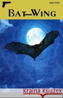 Bat-Wing Sax Rohmer 9781540468000 Createspace Independent Publishing Platform - książka