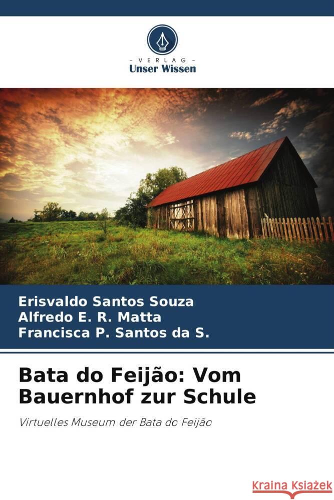 Bata do Feijão: Vom Bauernhof zur Schule Santos Souza, Erisvaldo, R. Matta, Alfredo E., Santos da S., Francisca  P. 9786208218621 Verlag Unser Wissen - książka