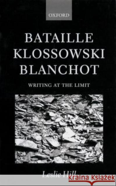 Bataille, Klossowski, Blanchot: Writing at the Limit Hill, Leslie 9780198159711 Oxford University Press - książka