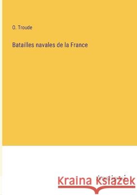 Batailles navales de la France O Troude   9783382202620 Anatiposi Verlag - książka