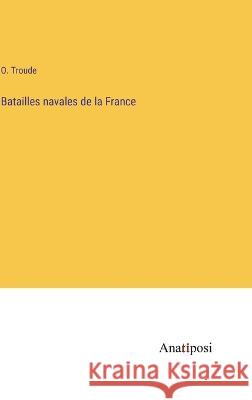 Batailles navales de la France O Troude   9783382202637 Anatiposi Verlag - książka