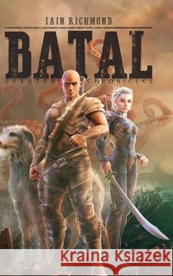 Batal: Volume I of the Spartan Chronicles Iain Richmond 9781946807151 Rogue Planet Publishing - książka