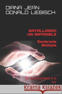 Batallando un Imposible ESCLEROSIS MULTIPLE: Sanando de EM Diana Jean Donal 9781079806014 Independently Published - książka