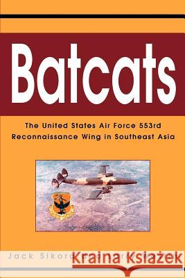 Batcats: The United States Air Force 553rd Reconnaissance Wing in Southeast Asia Sikora, Jack 9780595300815 iUniverse - książka