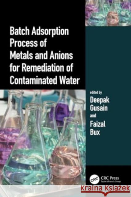 Batch Adsorption Process of Metals and Anions for Remediation of Contaminated Water Deepak Gusain Faizal Bux 9780367704964 CRC Press - książka