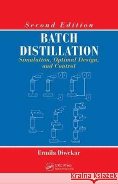Batch Distillation: Simulation, Optimal Design, and Control, Second Edition Urmila Diwekar 9781138073173 CRC Press - książka