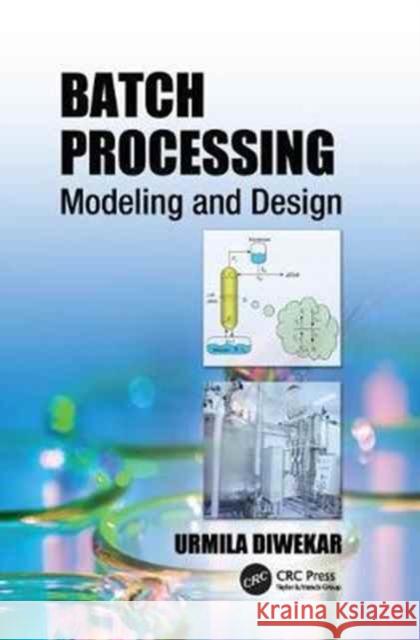 Batch Processing: Modeling and Design Urmila Diwekar 9781138076747 Taylor and Francis - książka