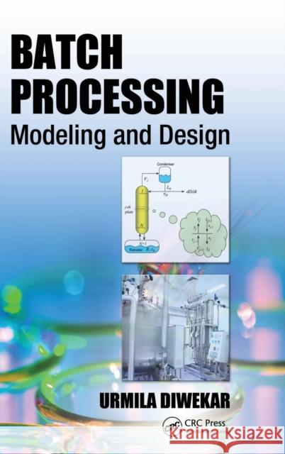 Batch Processing: Modeling and Design Diwekar, Urmila 9781439861196 CRC Press - książka
