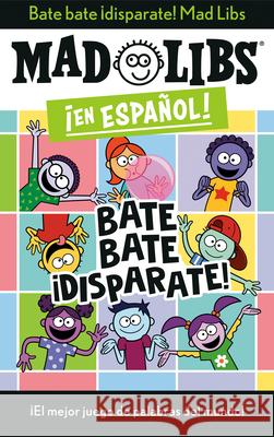 Bate Bate, ¡Disparate! Mad Libs: ¡El Mejor Juego de Palabras del Mundo! Canetti, Yanitzia 9780593519158 Mad Libs - książka