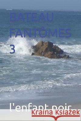 Bateau Fantomes 3 Sebastien Coudrin L'Enfant Noir  9798394655258 Independently Published - książka