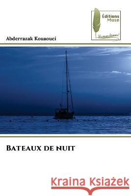 Bateaux de nuit Abderrazak Kouaouci 9786204963723 Editions Muse - książka