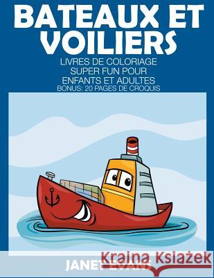 Bateaux Et Voiliers: Livres De Coloriage Super Fun Pour Enfants Et Adultes (Bonus: 20 Pages de Croquis) Janet Evans (University of Liverpool Hope UK) 9781680324433 Speedy Publishing LLC - książka