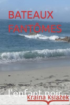 Bateaux Fantomes Sebastien Coudrin L'Enfant Noir  9798394494680 Independently Published - książka