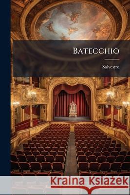 Batecchio: Commedia Di Maggio Salvestro 9781144245106  - książka