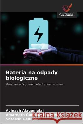 Bateria na odpady biologiczne Alagumalai, Avinash, Gundala Bhagavan, Amarnath, Gedupudi, Sateesh 9786202472890 Wydawnictwo Nasza Wiedza - książka