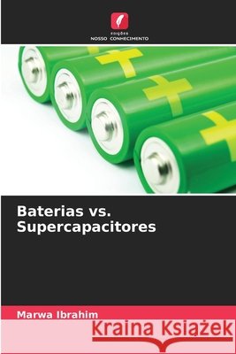 Baterias vs. Supercapacitores Ibrahim, Marwa 9786209871528 Edicoes Nosso Conhecimento - książka