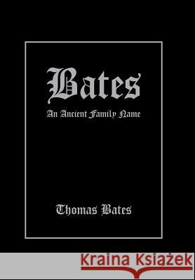 Bates: An Ancient Family Name Thomas Bates 9781504955805 Authorhouse - książka