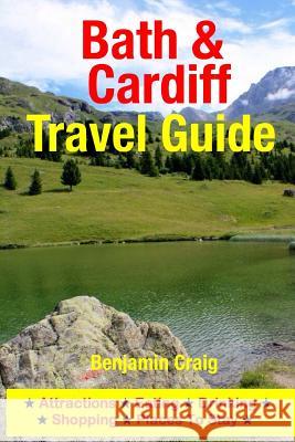 Bath & Cardiff Travel Guide: Attractions, Eating, Drinking, Shopping & Places To Stay Craig, Benjamin 9781500545321 Createspace - książka