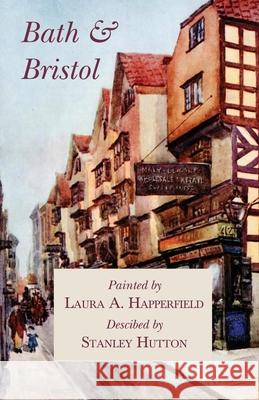 Bath and Bristol - Painted by Laura A. Happerfield, Descibed by Stanley Hutton Stanley Hutton 9781528702423 Read Books - książka