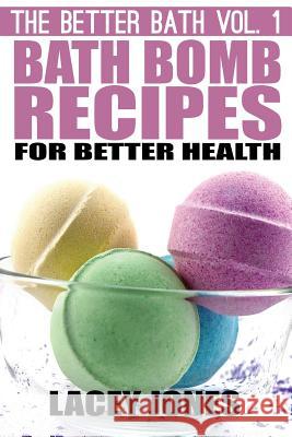 Bath Bomb Recipes for Better Health Lacey Jones 9781505638288 Createspace - książka