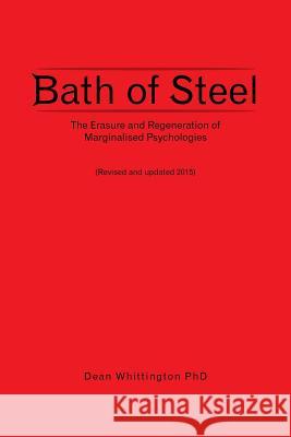 Bath of Steel: The Erasure and Regeneration of Marginalised Psychologies Dean Whittington Phd 9781467883658 Authorhouse - książka